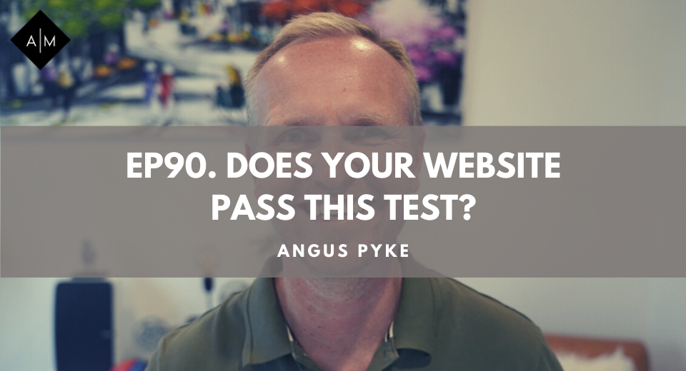 Ep90. Does Your Website Pass This Test? Angus Pyke