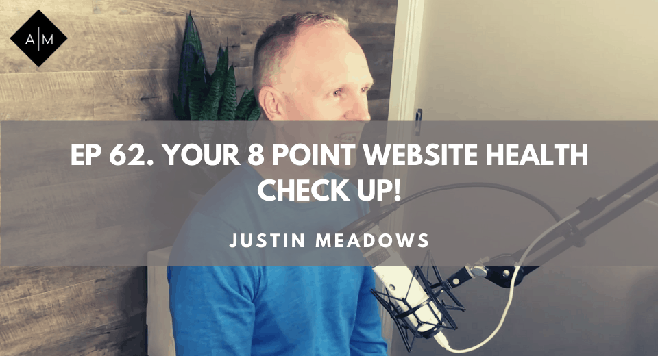 Ep62. Your 8 point website health check up. Justin Meadows