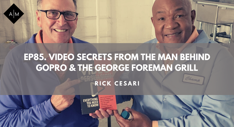 Ep85. Video Secrets From The Man Behind GoPro & The George Foreman Grill. Rick Cesari