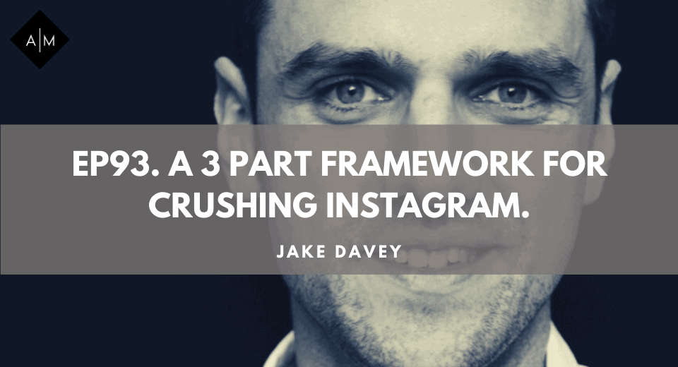 Ep93. A 3 Part Framework for Crushing Instagram. Jake Davey