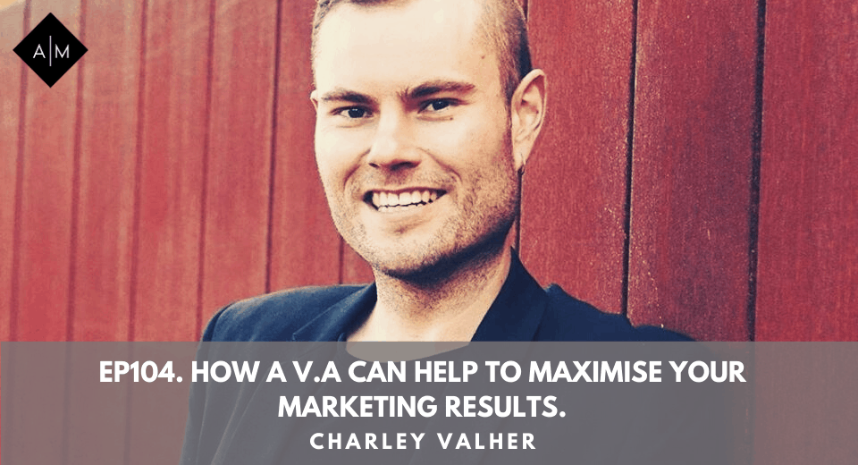 Ep104. How A V.A Can Help To Maximise Your Marketing Results. Charley Valher