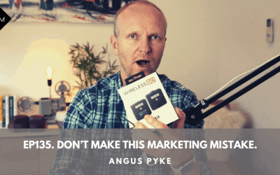 Ep135. Don’t Make This Marketing Mistake. Angus Pyke