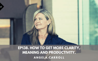Ep138. How To Get More Clarity, Meaning And Productivity. Angela Carroll