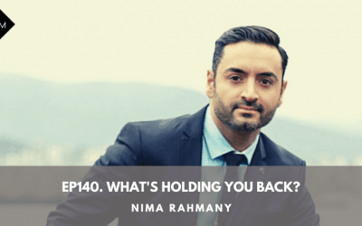 Ep140 What’s Holding You Back? Nima Rahmany