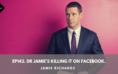 Ep143. Dr Jamie’s Killing It On Facebook. Jamie Richards