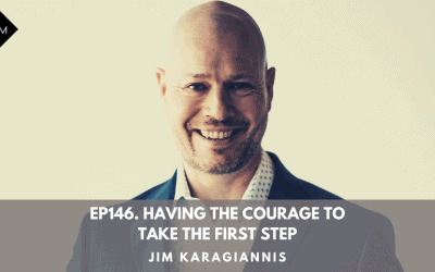 Ep146. Having The Courage To Take The First Step. Jim Karagiannis