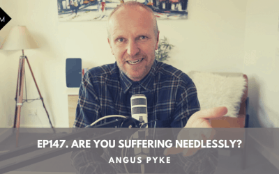 Ep147. Are You Suffering Needlessly? Angus Pyke