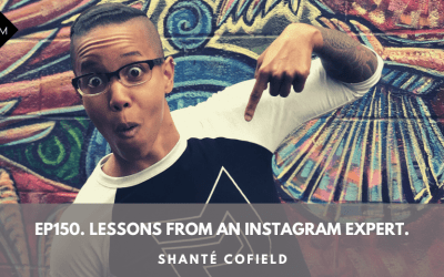 Ep150. Lessons From An Instagram Expert. Shanté Cofield.