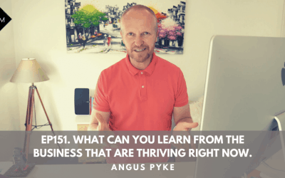Ep151. What Can You Learn From The Businesses That Are Thriving Right Now. Angus Pyke