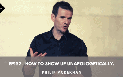 Ep152. How To Show Up Unapologetically. Philip McKernan