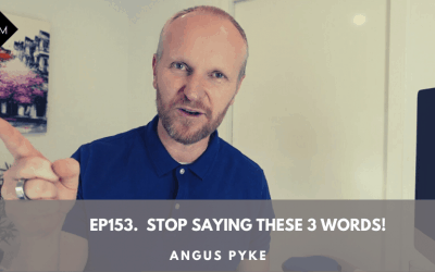 Ep153. Stop Saying These 3 Words! Angus Pyke