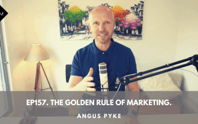 Ep157. The Golden Rule Of Marketing. Angus Pyke