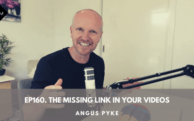 Ep160. The Missing Link In Your Videos. Angus Pyke