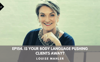 Ep154. Is Your Body Language Pushing Clients Away? Louise Mahler