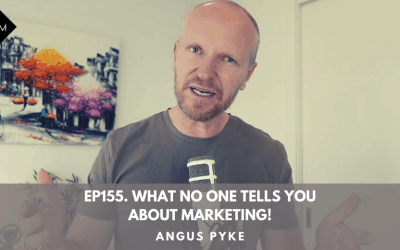 Ep155. What No One Tells You About Marketing! Angus Pyke