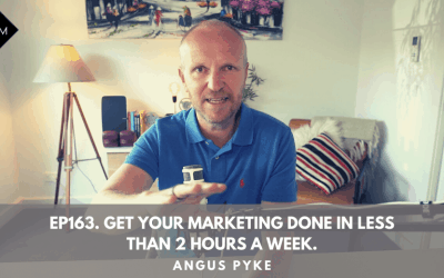 Ep163. Get Your Marketing Done In Less Than 2 Hours A Week. Angus Pyke