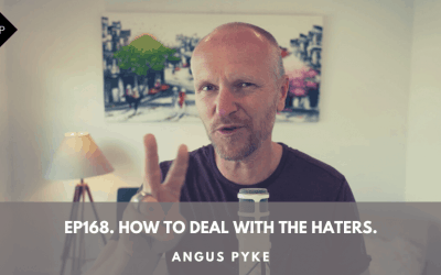 Ep168. How To Deal With The Haters. Angus Pyke