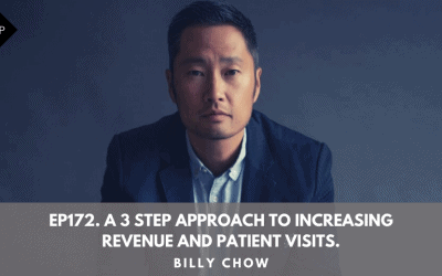Ep172. A 3 Step Approach To Increasing Revenue and Patient Visits. Billy Chow