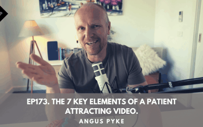 Ep173. The 7 Key Elements Of A Patient Attracting Video. Angus Pyke