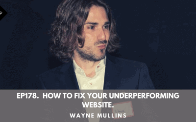 Ep178. How To Fix Your Underperforming Website. Wayne Mullins