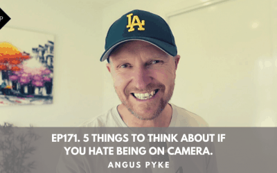 Ep171. 5 Things To Think About If You Hate Being On Camera. Angus Pyke