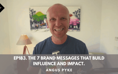 Ep183. The 7 Brand Messages That Build Influence and Impact. Angus Pyke