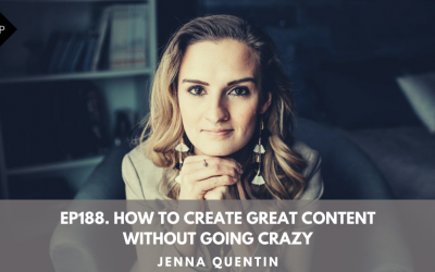 Ep188. How to Create Great Content Without Going Crazy. Jenna Quentin