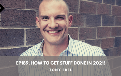 Ep189. How to Get Stuff Done in 2021! Tony Ebel