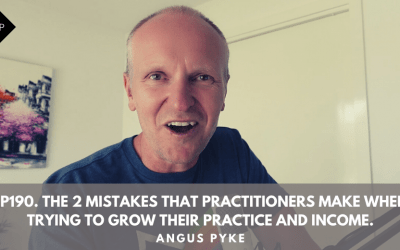 Ep190. The 2 Mistakes That Practitioners Make When Trying To Grow Their Practice And Income. Angus Pyke
