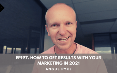 Ep197. How To Get Results With Your Marketing in 2021. Angus Pyke