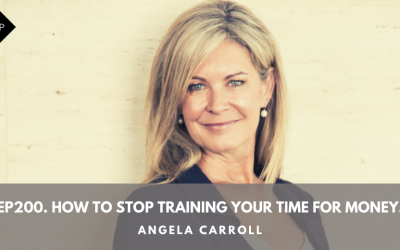 Ep200. How To Stop Training Your Time for Money. Angela Carroll