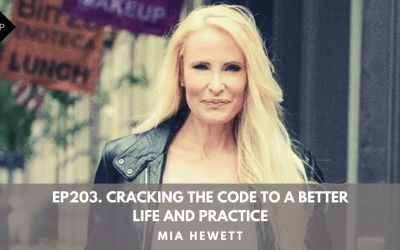 Ep203. Cracking The Code To A Better Life and Practice. Mia Hewett.