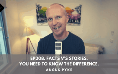 Ep208. Facts V’s Stories. You Need To Know The Difference. Angus Pyke