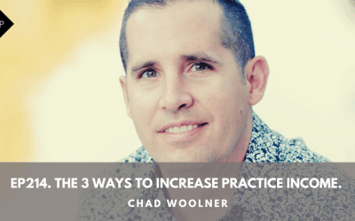 Ep214. The 3 Ways To Increase Practice Income. Chad Woolner