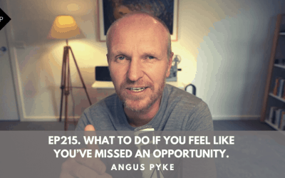 Ep215. What To Do If You Feel Like You’ve Missed An Opportunity. Angus Pyke