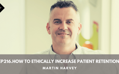 Ep216. How To Ethically Increase Patient Retention. Martin Harvey