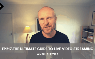 Ep217. The Ultimate Guide to Live Video Streaming. Angus Pyke