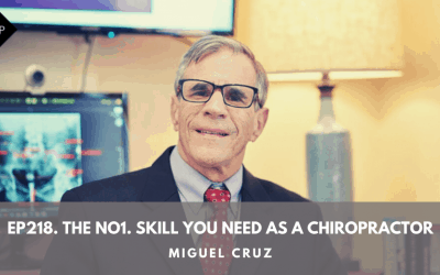 Ep218. The No1. Skill You Need As A Chiropractor. Miguel Cruz