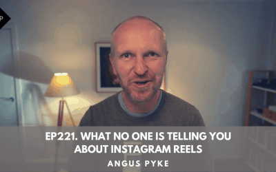 Ep221. What No One Is Telling You About Instagram Reels. Angus Pyke