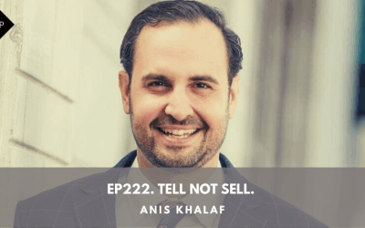 Ep222. Tell Not Sell. Anis Khalaf