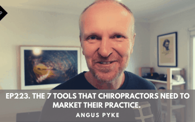 Ep223. The 7 Tools That Chiropractors Need To Market Their Practice. Angus Pyke