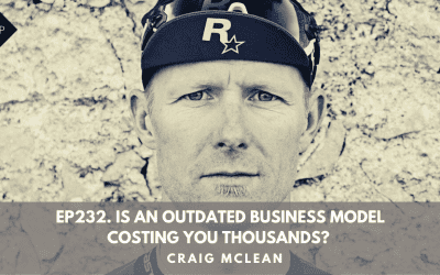 Ep232. Is An Outdated Business Model Costing You Thousands? Craig McLean