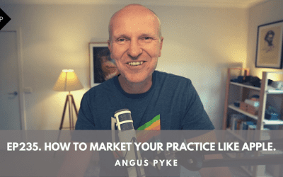Ep235. How To Market Your Practice Like Apple. Angus Pyke