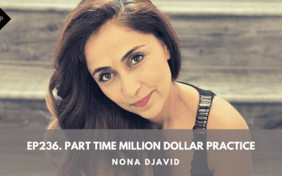 Ep236. Part Time Million Dollar Practice. Nona Djavid
