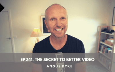Ep241. The Secret To Better Video. Angus Pyke