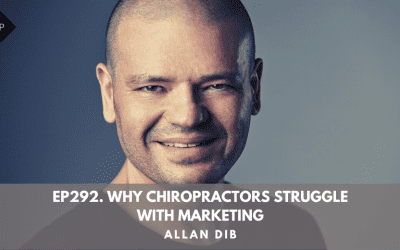 Ep292. Why Chiropractors Struggle With Marketing. Allan Dib