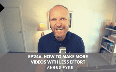 Ep246. How To Make More Videos With Less Effort. Angus Pyke
