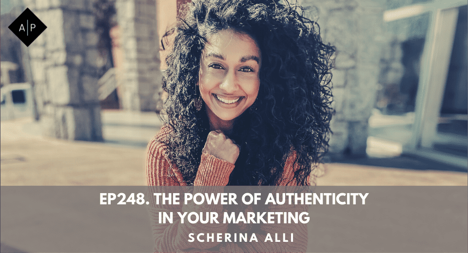 Ep248. The Power Of Authenticity In Your Marketing. Scherina Alli