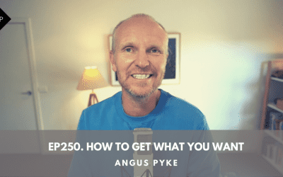 Ep250. How To Get What You Want. Angus Pyke