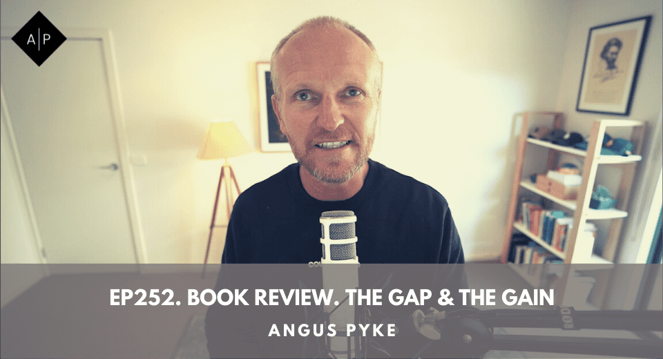 Ep252. Book Review. The Gap & The Gain. Angus Pyke